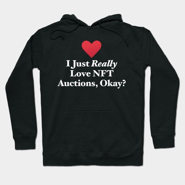 I Just Really Love NFT Auctions, Okay? Hoodie by MapYourWorld